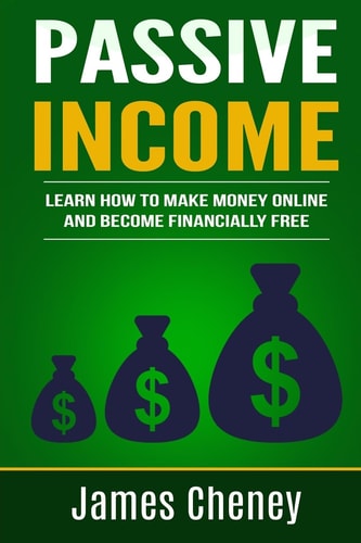 Passive Income Learn How To Make Money Online And Become Financially Free