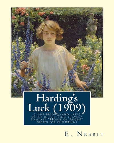 Harding's Luck (1909), by E. Nesbit and Illustrated by H. R. Millar(1869 ? 1942 ( the Second (and Last) Story in the Time-Travel/Fantasy House of Arden Series for Children. )Harold Robert Millar (1869 - 1942) Was a Prominent and Prolific Scottish Graphic 