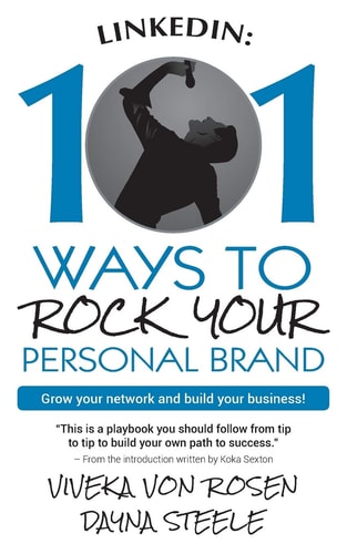 LinkedIn 101 Ways To Rock Your Personal Brand: Grow Your Network and Build Your Business!