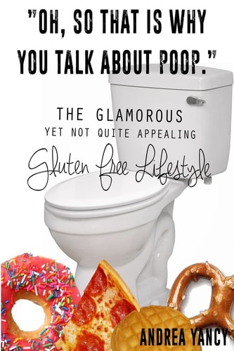 Oh, So That Is Why You Talk about Poop The Glamorous Yet Not Quite Appealing Gluten Free Lifestyle