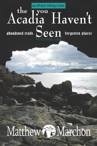 The Acadia You Haven't Seen Abandoned Trails and Forgotten Places