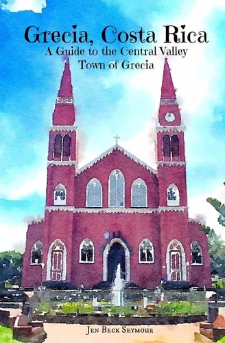 Grecia, Costa Rica A Guide to the Central Valley Town of Grecia