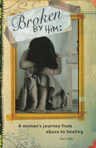 Broken by Him A Woman's Journey from Abuse to Healing