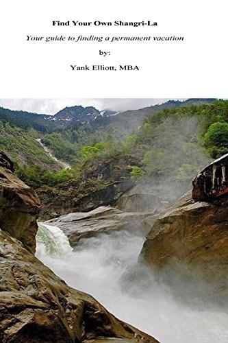 Find Your Own Shangri-La Your Guide to Finding a Permanent Vacation