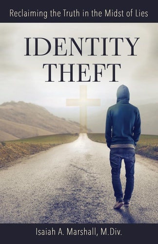 Identity Theft Reclaiming the Truth in the Midst of Lies