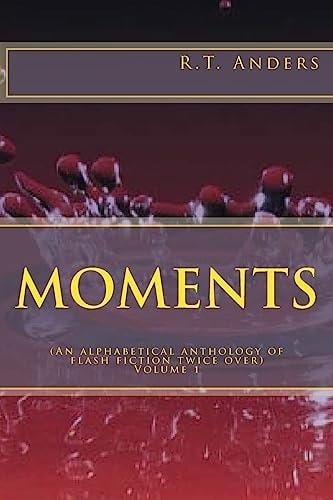 Moments An Alphabetical Anthology of Flash Fiction (Twice Over)