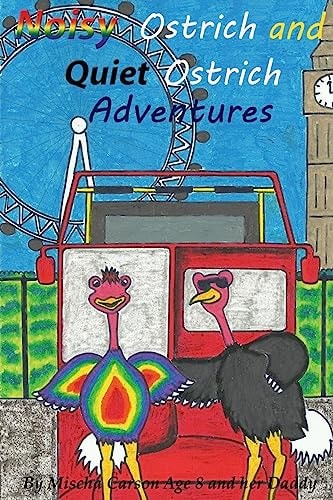 Noisy Ostrich and Quiet Ostrich Adventures Welcome to the Adventures of the Noisy Ostrich and Quiet Ostrich Sprinkled with Magical Dust by Fairy Mirabell They Drive Around London in a Big Red Open Top Bus and Perform for the Queen at Buckingham Palace