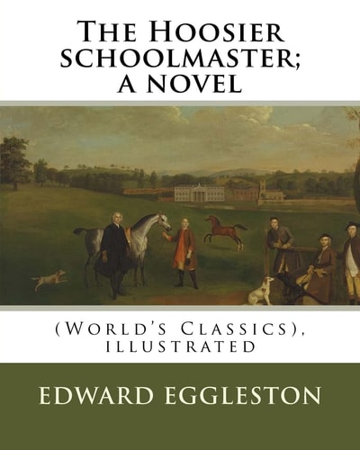 The Hoosier Schoolmaster; a Novel, By Edward Eggleston (illustrated) (World's Classics), Ilustrated By Frank Beard, United States (1842-1905), was Illustrator, Caricaturist and Cartoonist.