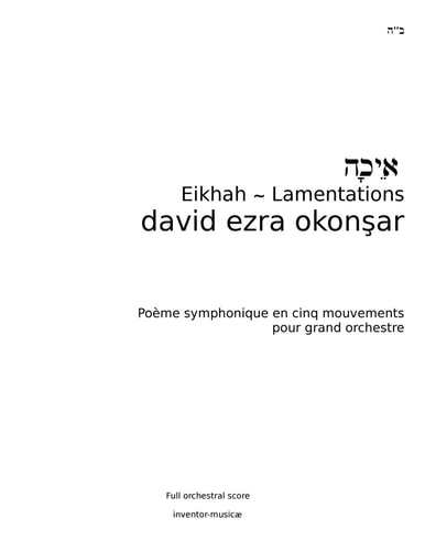 Eikhah-Lamentations Eikhah (Lamentations) Symphonic Poem in Five Movements for Grand Orchestra
