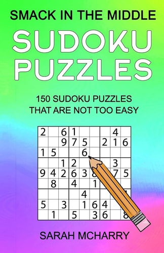 Smack In The Middle Sudoku Puzzles 150 Sudoku Puzzles for Intermediates