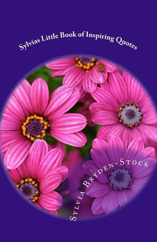 Sylvias Little Book of Inspiring Quotes Short and Sweet Inspired Words of Wisdom