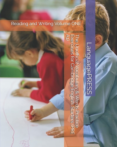The Unofficial Vocabulary and Words Practice Exercises for Cambridge English: Starters Reading and Writing Volume ONE