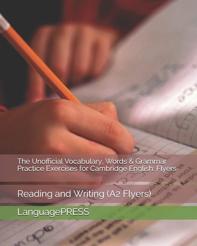 The Unofficial Vocabulary, Words and Grammar Practice Exercises for Cambridge English: Flyers Reading and Writing