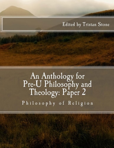 An Anthology for Pre-U Philosophy and Theology: Paper 2 Philosophy of Religion