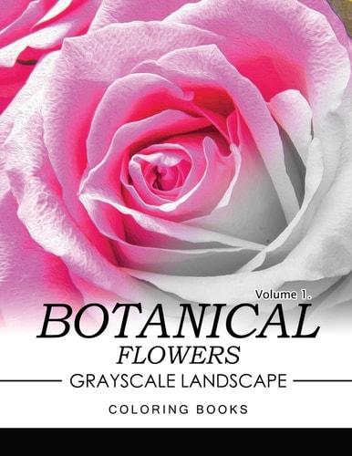Botanical Flowers GRAYSCALE Landscape Coloring Books Volume 1 Mediation for Adult