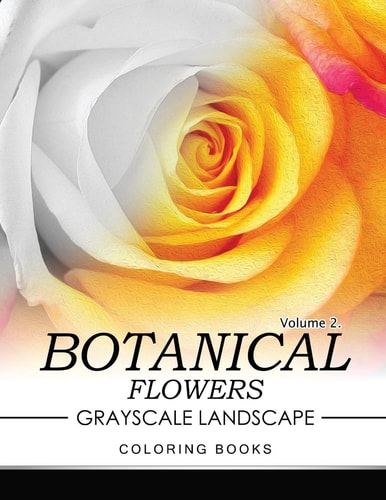 Botanical Flowers GRAYSCALE Landscape Coloring Books Volume 2 Mediation for Adult