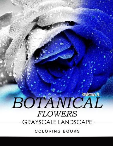 Botanical Flowers GRAYSCALE Landscape Coloring Books Volume 3 Mediation for Adult