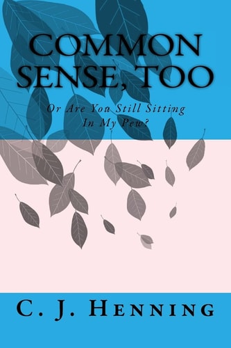 Common Sense, Too Or Are You Still Sitting In My Pew?