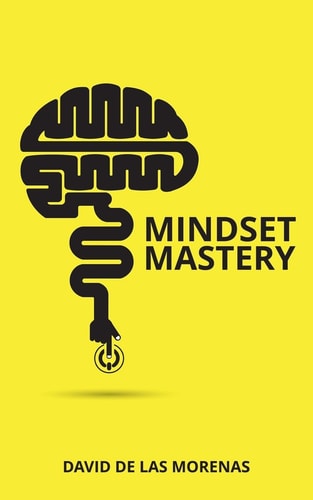Mindset Mastery 18 Simple Ways to Program Yourself to Be More Confident, Productive, and Successful