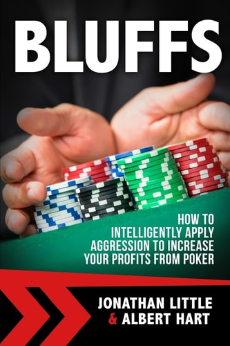 Bluffs How to Intelligently Apply Aggression to Increase Your Profits from Poker
