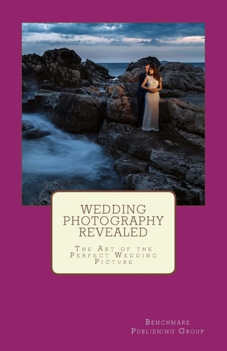 Wedding Photography Revealed The Art of the Perfect Wedding Picture