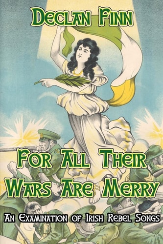 For All Their Wars Are Merry An Examination of Irish Rebel Songs
