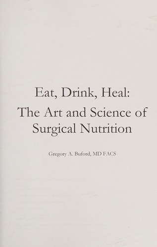 Eat, Drink, Heal The Art and Science of Surgical Nutrition