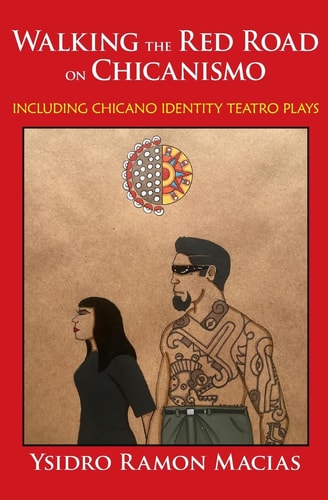Walking the Red Road on Chicanismo (& Chicano Identity Teatro Plays)