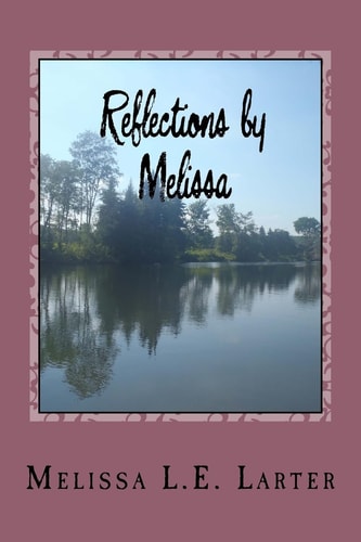 Reflections by Melissa A Book of Poetry