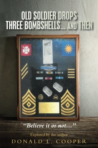 OLD SOLDIER DROPS THREE BOMBSHELLS ... and THEN
