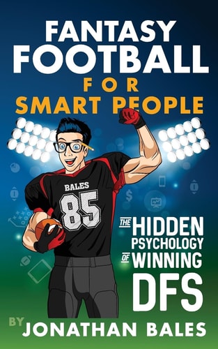 Fantasy Football for Smart People The Hidden Psychology of Winning DFS