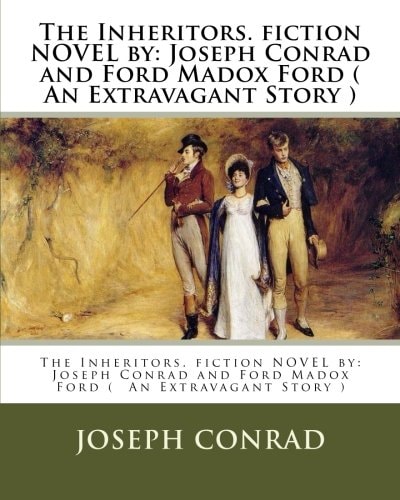 The Inheritors. Fiction NOVEL by Joseph Conrad and Ford Madox Ford ( An Extravagant Story )