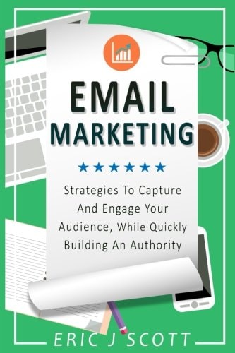 Email Marketing Strategies to Capture and Engage Your Audience, While Quickly Building an Authority