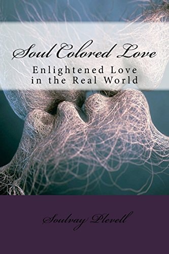 Soul Colored Love Enlightened Love in the Real World