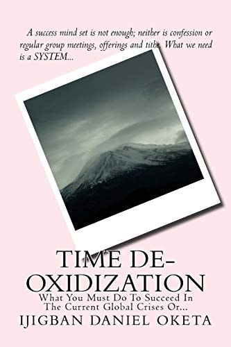 Time De-Oxidization What You Must Do To Succeed In The Current Global Change Or...