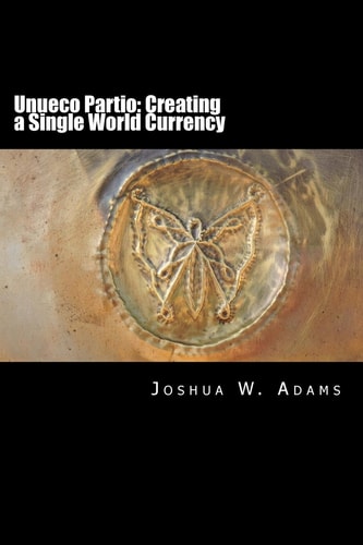 Unueco Partio Creating a Single World Currency