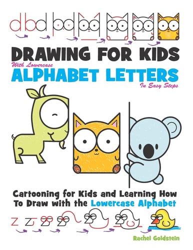 Drawing for Kids With Lowercase Alphabet Letters in Easy Steps Cartooning for Kids and and Learning How to Draw with the Lowercase Alphabet
