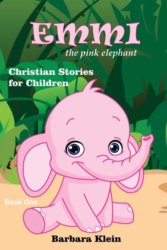 Emmi the Pink Elephant Christian Stories for Children
