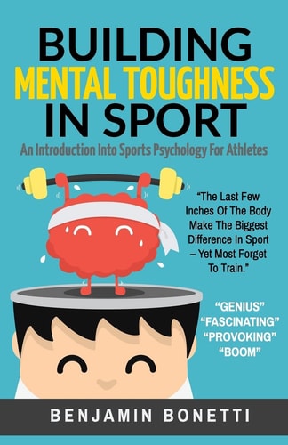 Building Mental Toughness In Sport An Introduction Into Sports Psychology For Athletes