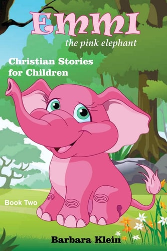 Emmi the Pink Elephant (book Two) Christian Stories for Children