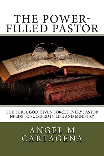The Power-Filled Pastor The Three God-Given Forces Every Pastor Needs to Succeed in Life and Ministry
