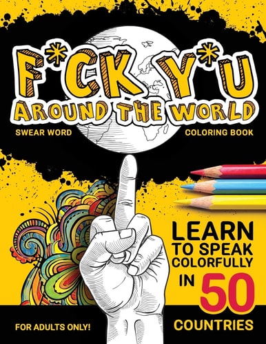F*ck Y*u Around the World Swear Word Coloring Book
