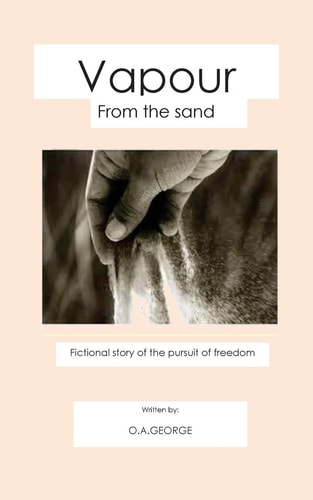 Vapour From the Sand Fictional Story of the Pursuit of Freedom