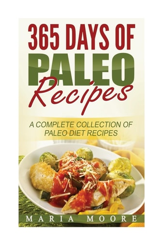 365 Days Of Paleo Recipes A Complete Collection Of Paleo Diet Recipes