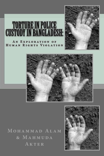 Torture in Police Custody in Bangladesh : An Exploration of Human Rights Violation