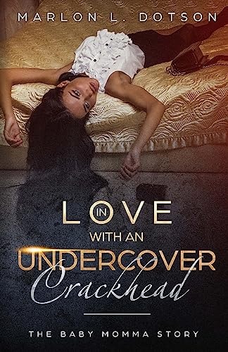 In Love With An Undercover Crackhead The Baby Momma Story