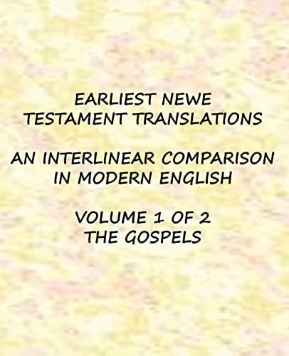 Earliest New Testament Translations - Volume 1 The Gospels