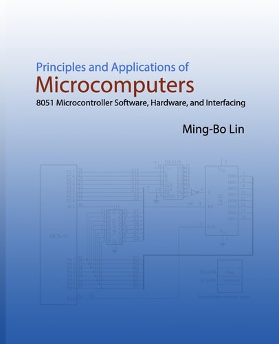 Principles and Applications of Microcomputers 8051 Microcontroller Software, Hardware, and Interfacing