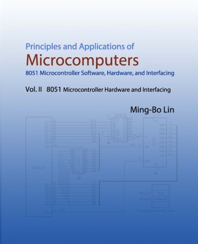 Principles and Applications of Microcomputers 8051 Microcontroller Software, Hardware, and Interfacing: Vol. II 8051 Microcontroller Hardware and Interfacing