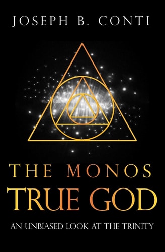 The Monos True God An Unbiased Look at the Trinity